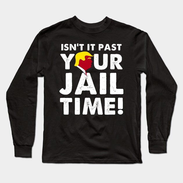 Isnt It Past Your Jail Time Long Sleeve T-Shirt by Pixelwave